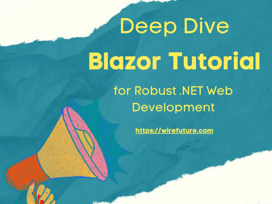 Deep Dive Blazor Tutorial for Robust .NET Web Development
