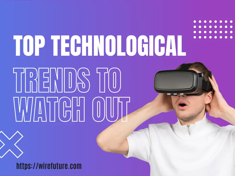 Top Technological Trends To Watch Out