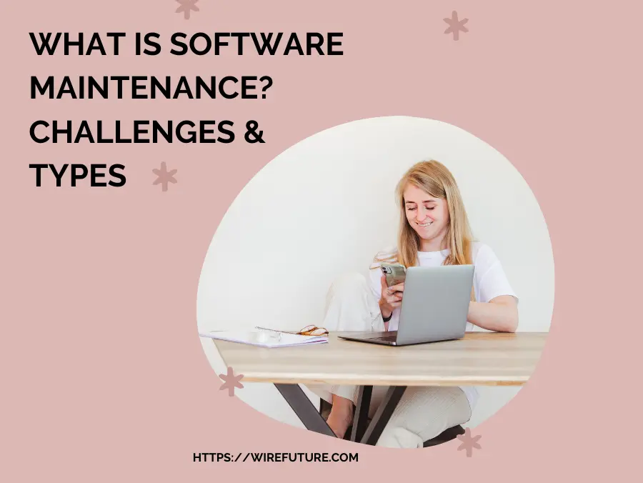 What is Software Maintenance Challenges & Types
