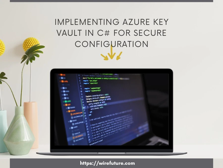 Implementing Azure Key Vault in C# for Secure Configuration